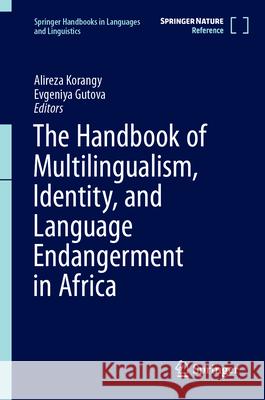 The Handbook of Multilingualism, Identity, and Language Endangerment in Africa Alireza Korangy Evgeniya Gutova 9789819647286 Springer - książka