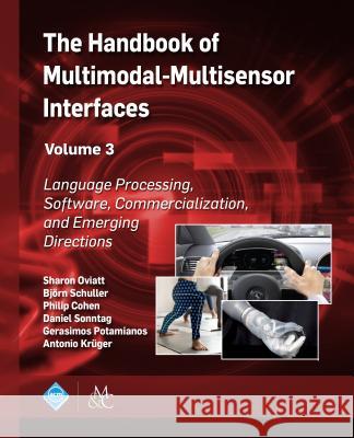 The Handbook of Multimodal-Multisensor Interfaces, Volume 3: Language Processing, Software, Commercialization, and Emerging Directions Sharon Oviatt Bjorn Schuller Philip Cohen 9781970001754 ACM Books - książka