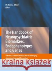 The Handbook of Neuropsychiatric Biomarkers, Endophenotypes and Genes: Volume II: Neuroanatomical and Neuroimaging Endophenotypes and Biomarkers Ritsner, Michael S. 9789048182091 Springer Netherlands - książka