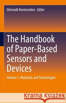 The Handbook of Paper-Based Sensors and Devices: Materials and Technologies Ghenadii Korotcenkov 9783031910791 Springer - książka