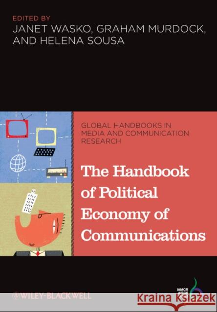 The Handbook of Political Economy of Communications Janet Wasko 9781405188807 BLACKWELL PUBLISHERS - książka