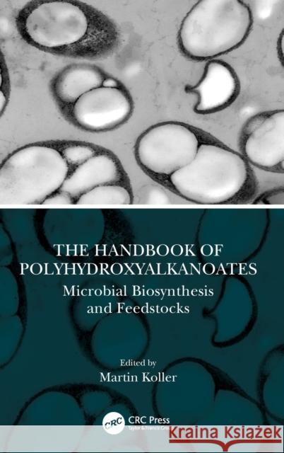 The Handbook of Polyhydroxyalkanoates: Microbial Biosynthesis and Feedstocks Martin Koller 9780367275594 CRC Press - książka