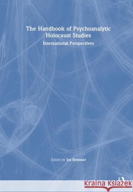 The Handbook of Psychoanalytic Holocaust Studies: International Perspectives Ira Brenner 9780367263720 Routledge - książka