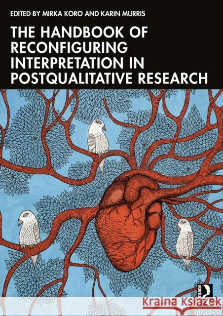 The Handbook of Reconfiguring Interpretation in (Post) Qualitative Research Mirka Koro Karin Murris 9781032848303 Routledge - książka