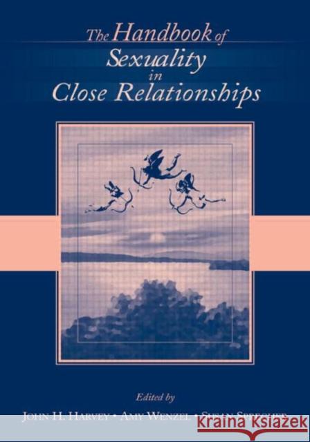 The Handbook of Sexuality in Close Relationships John H. Harvey Amy Wenzel Susan Sprecher 9780805845488 Lawrence Erlbaum Associates - książka
