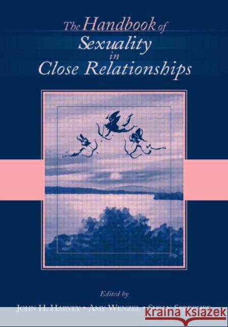 The Handbook of Sexuality in Close Relationships John H. Harvey Amy Wenzel Susan Sprecher 9780805856682 Lawrence Erlbaum Associates - książka