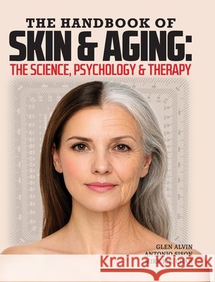 The Handbook of Skin & Aging: The Science, Psychology & Therapy Mike K. S. Chan Glen Alvin Antonio Sison 9781662976735 European Wellness Academy - książka