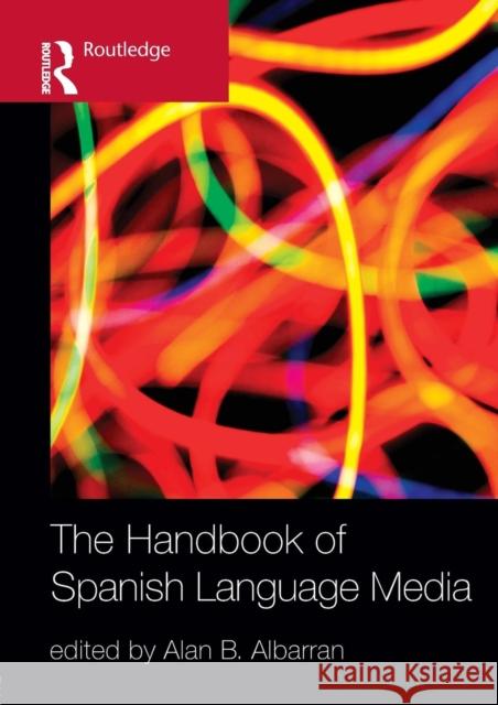 The Handbook of Spanish Language Media Albarran Alan 9780415991018 Routledge - książka