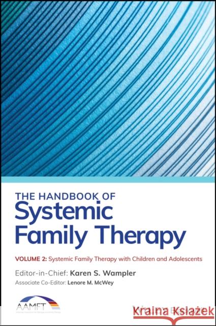 The Handbook of Systemic Family Therapy, Systemic Family Therapy with Children and Adolescents Wampler, Karen S. 9781119702184 Wiley-Blackwell - książka
