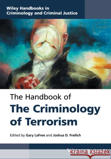 The Handbook of the Criminology of Terrorism LaFree, Gary; Freilich, Joshua D. 9781118923955 John Wiley & Sons - książka