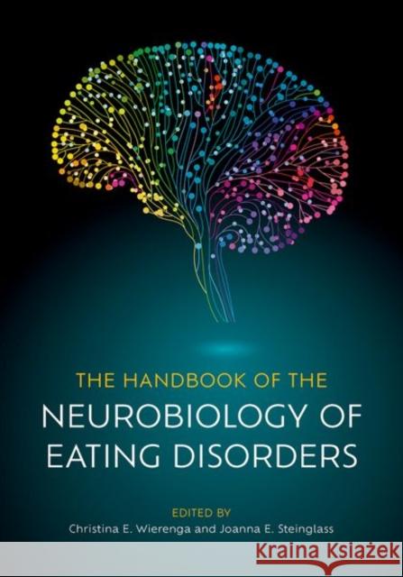 The Handbook of the Neurobiology of Eating Disorders Christina E. Wierenga Joanna E. Steinglass 9780197675182 Oxford University Press - książka