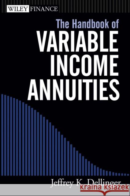 The Handbook of Variable Income Annuities Jeffrey Dellinger 9780471733829 John Wiley & Sons - książka