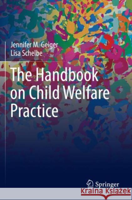 The Handbook on Child Welfare Practice Jennifer M. Geiger, Lisa Schelbe 9783030739140 Springer International Publishing - książka