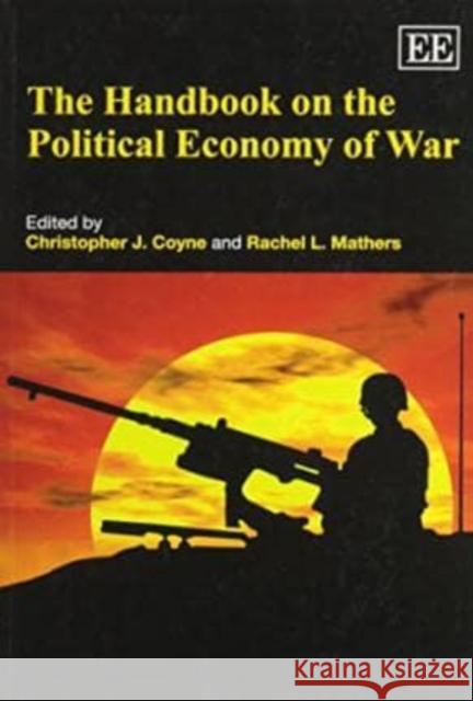 The Handbook on the Political Economy of War Christopher J. Coyne Rachel L. Mathers  9780857934017 Edward Elgar Publishing Ltd - książka