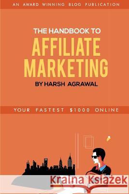 The Handbook to Affiliate Marketing: From Beginner to Pro in 7 days Agrawal, Harsh Kumar 9781521787182 Independently Published - książka