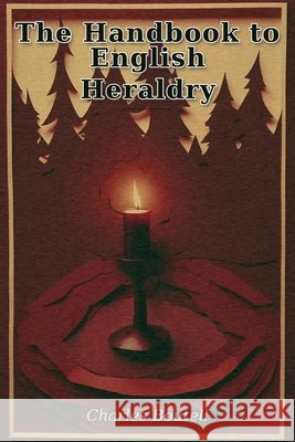 The Handbook to English Heraldry Boutell, Charles 9798182726849 Danyel - książka