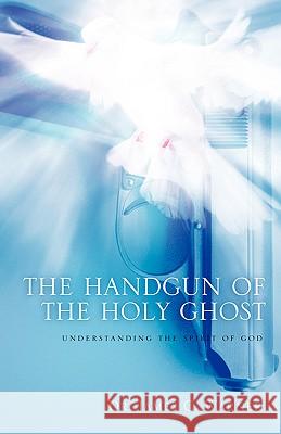 The Handgun of the Holy Ghost Dr James C Warner 9781600348419 Xulon Press - książka