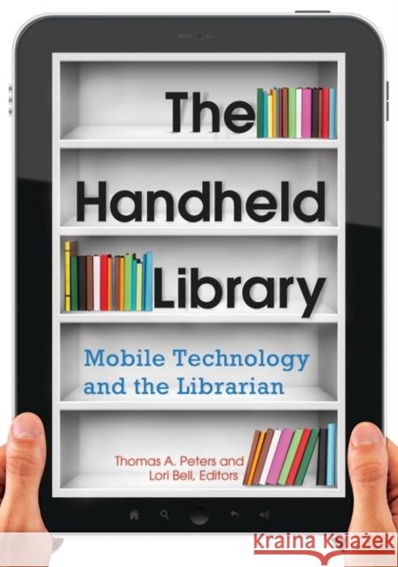 The Handheld Library: Mobile Technology and the Librarian Peters, Thomas a. 9781610693004 Libraries Unlimited - książka