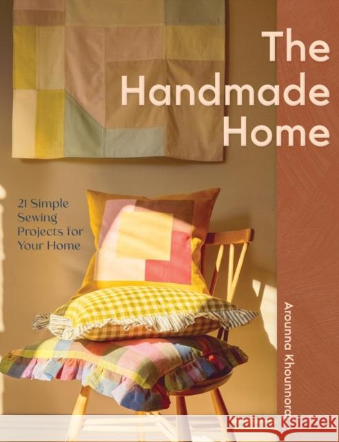 The Handmade Home: 21 Simple Sewing Projects for Your Home Arounna Khounnoraj 9781837834280 Quadrille Publishing - książka