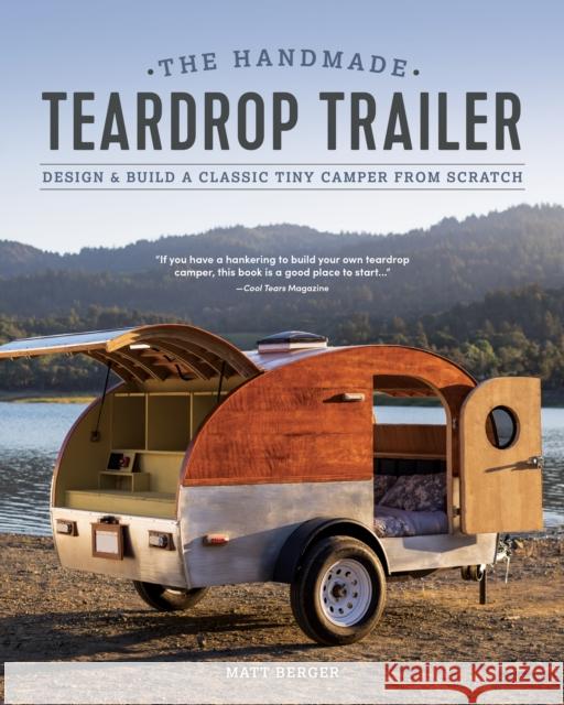 The Handmade Teardrop Trailer: Design & Build a Classic Tiny Camper from Scratch Matt Berger 9781950934096 Cedar Lane Press - książka