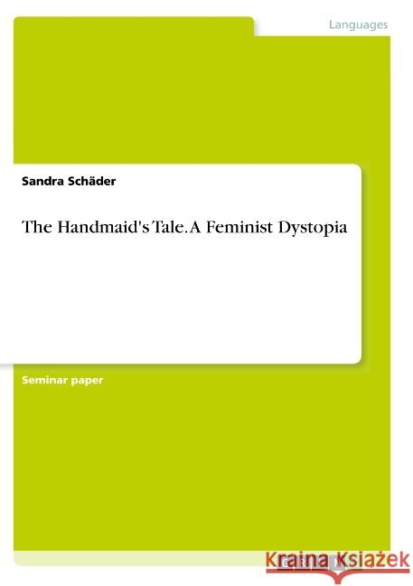 The Handmaid's Tale. A Feminist Dystopia Sandra Schader 9783668796577 Grin Verlag - książka