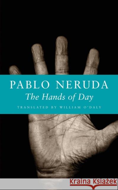 The Hands of Day Pablo Neruda William O'Daly 9781556592720 Copper Canyon Press - książka