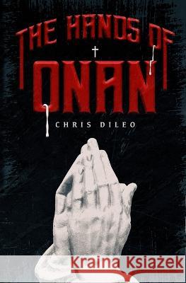 The Hands of Onan Chris DiLeo 9781957504032 Grindhouse Press - książka