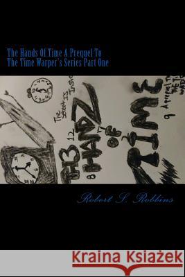 The hands of time a prequel to The time warpers Series Robbins, Robert Stanley 9781983427053 Createspace Independent Publishing Platform - książka