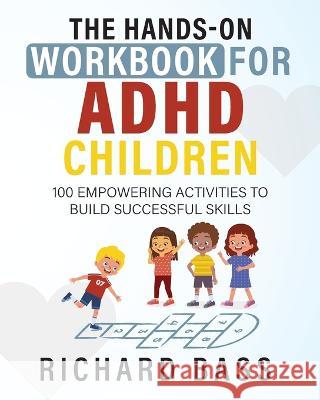 The Hands-On Workbook for ADHD Children Richard Bass 9781958350102 RBG Publishing - książka