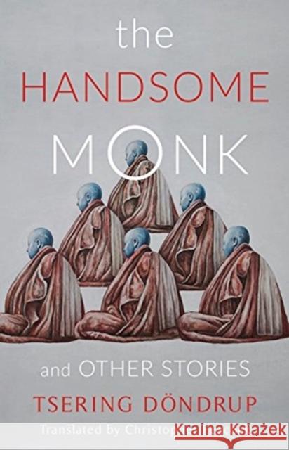 The Handsome Monk and Other Stories Tsering Dondrup Christopher Peacock 9780231190220 Columbia University Press - książka