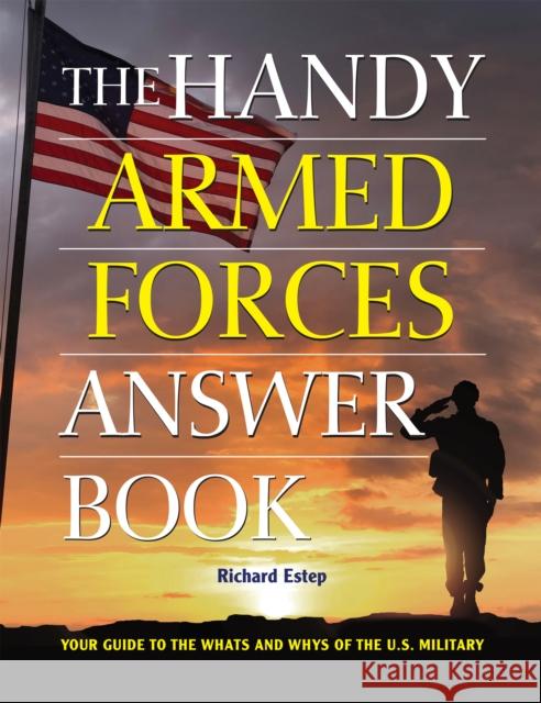 The Handy Armed Forces Answer Book: Your Guide to the Whats and Whys of the U.S. Military Richard Estep 9781578597772 Visible Ink Press - książka