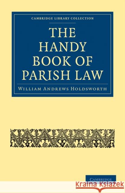 The Handy Book of Parish Law William Andrews Holdsworth 9781108024839 Cambridge University Press - książka