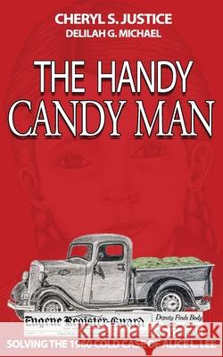 The Handy Candy Man: Solving The 1960 Cold Case Of Alice L. Lee Cheryl S. Justice Delilah G. Michael 9780578659183 Cheryl S. Justice - książka