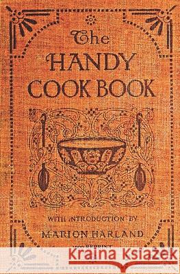 The Handy Cookbook - 1900 Reprint: With A Familiar Talk On Cookery Harland, Marion 9781441407955 Createspace - książka