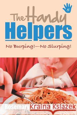 The Handy Helpers: No Burping!-No Slurping! Rosemary Morgan Heddens   9781796020847 Xlibris Us - książka