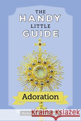 The Handy Little Guide to Adoration Michelle Jone 9781681923215 Our Sunday Visitor - książka