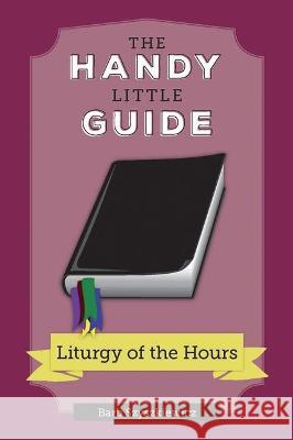 The Handy Little Guide to the Liturgy of the Hours Barb Szyszkiewicz 9781639660292 Not Avail - książka