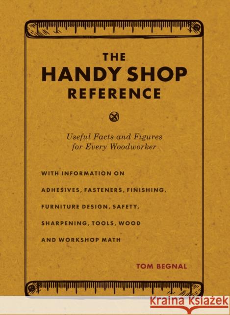 The Handy Shop Reference: Useful Facts and Figures for Every Woodworker Tom Begnal 9781440354809 Popular Woodworking Books - książka