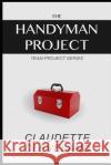 The Handyman Project Claudette Cleveland 9781521106457 Independently Published