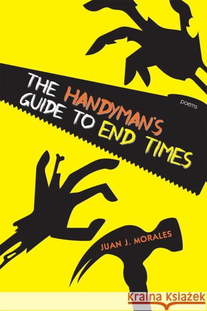 The Handyman's Guide to End Times: Poems Juan J. Morales 9780826359988 University of New Mexico Press - książka