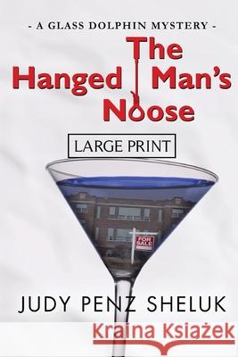 The Hanged Man's Noose: A Glass Dolphin Mystery - LARGE PRINT EDITION Penz Sheluk, Judy 9780995000780 Judy Penz Sheluk - książka