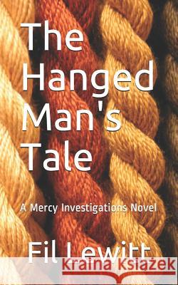 The Hanged Man's Tale: A Mercy Investigations Novel Fil Lewitt 9781795174848 Independently Published - książka