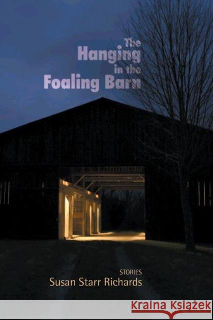 The Hanging in the Foaling Barn: Stories Susan Starr Richards 9781932511338 Sarabande Books - książka