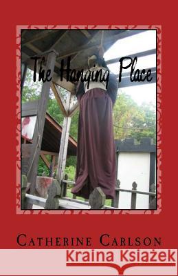 The Hanging Place Catherine Carlson 9781973830641 Createspace Independent Publishing Platform - książka