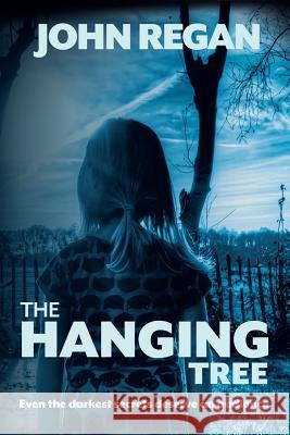 The Hanging Tree: Even the darkest secrets deserve an audience Regan, John 9781986051446 Createspace Independent Publishing Platform - książka