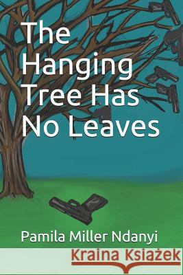The Hanging Tree Has No Leaves Sonia Cunningham Leverette Pamila Miller Ndanyi 9780998123097 Hadassah's Crown LLC - książka