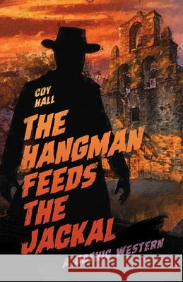 The Hangman Feeds the Jackal: A Gothic Western Coy Hall 9781944286248 Nosetouch Press - książka