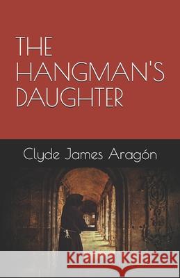 The Hangman's Daughter Clyde James Aragón 9798506751755 Independently Published - książka