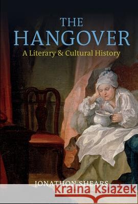 The Hangover: A Literary and Cultural History Jonanthon Shears 9781789621198 Liverpool University Press - książka