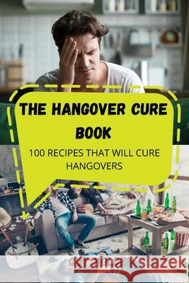 The Hangover Cure Book: 100 Recipes That Will Cure Hangovers Guy Holden 9781803507750 Guy Holden - książka